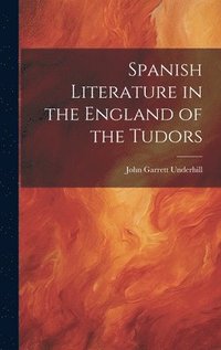 Spanish Literature in the England of the Tudors (inbunden)