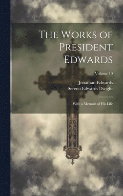 Works of President Edwards - Sereno Edwards Dwight, Jonathan Edwards ...