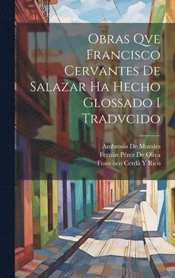 Obras Qve Francisco Cervantes De Salazar Ha Hecho Glossado I Tradvcido (inbunden)