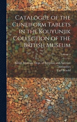Catalogue of the Cuneiform Tablets in the Kouyunjik Collection of the British Museum; Volume 4 (h�ftad)