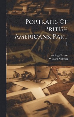 Portraits Of British Americans, Part 1 (häftad)