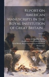 Report on American Manuscripts in the Royal Institution of Great Britain ..; Volume 4 (inbunden)