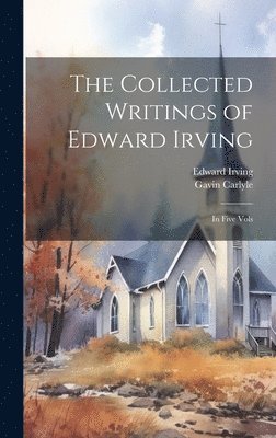 Collected Writings of Edward Irving (häftad)