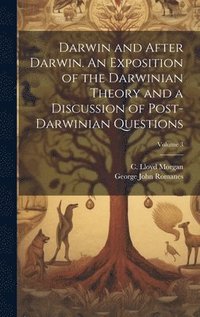 Darwin and After Darwin. An Exposition of the Darwinian Theory and a Discussion of Post-Darwinian Questions; Volume 3 (inbunden)
