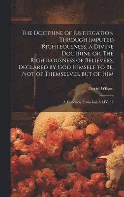 Doctrine of Justification Through Imputed Righteousness, a Divine ...