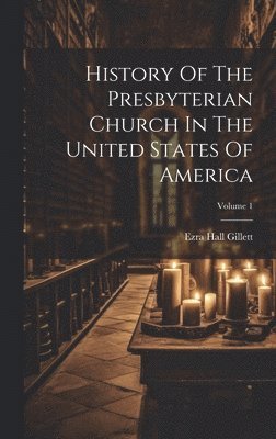 History Of The Presbyterian Church In The United States Of America; Volume 1 (häftad)