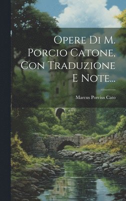 Opere Di M. Porcio Catone, Con Traduzione E Note... (häftad)