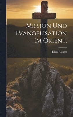 Mission und Evangelisation im Orient. (inbunden)