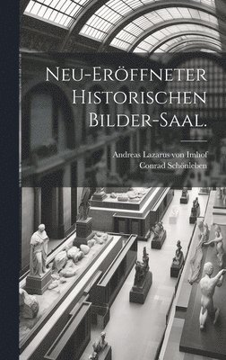 Neu-er�ffneter historischen Bilder-Saal. (h�ftad)