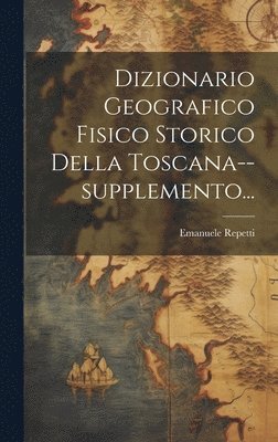 Dizionario Geografico Fisico Storico Della Toscana--supplemento... (häftad)
