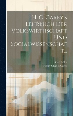 H. C. Carey's Lehrbuch Der Volkswirthschaft Und Socialwissenschaft... (hftad)