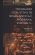 Itinerario Istruttivo Di Roma Antica E Moderna, Volume 1...