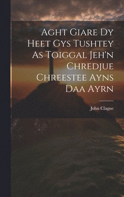 Aght Giare Dy Heet Gys Tushtey As Toiggal Jeh'n Chredjue Chreestee Ayns Daa Ayrn (häftad)