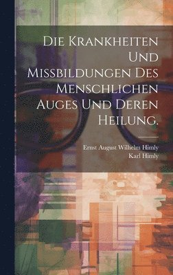 Krankheiten und Missbildungen des menschlichen Auges und deren Heilung. (inbunden)