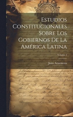 Estudios Constitucionales Sobre Los Gobiernos De La Am�rica Latina; Volume 2 (inbunden)
