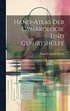 Hand-Atlas Der Gynkologie Und Geburtshlfe