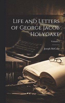Life and Letters of George Jacob Holyoake; Volume 2 (häftad)