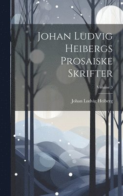 Johan Ludvig Heibergs Prosaiske Skrifter; Volume 3 (h�ftad)