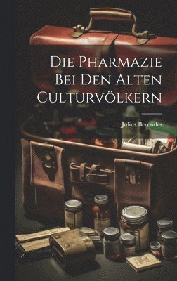 Pharmazie bei den alten Culturvölkern (häftad)