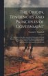 Origin, Tendencies and Principles of Government; or, A Review of the Rise and Fall of Nations From Early Historic Time to the Present; With Special Considerations Regarding the Future of the United...
