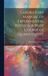 Laboratory Manual of Experimental Physics. A Brief Course of Quantitative