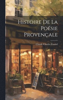 Histoire de la Posie Provenale (inbunden)