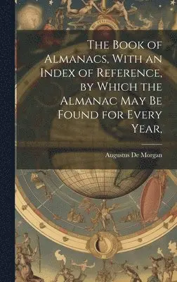 Book of Almanacs, With an Index of Reference, by Which the Almanac may ...