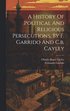 History Of Political And Religious Persecutions, By F. Garrido And C.b. Cayley