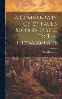 A Commentary On St. Paul's Second Epistle To The Thessalonians - Alfred ...