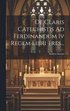 De Claris Catechistis Ad Ferdinandum Iv Regem Libri Tres...