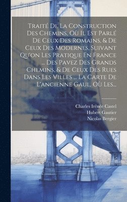 Trait De La Construction Des Chemins, O Il Est Parl De Ceux Des Romains, & De Ceux Des Modernes, Suivant Qu'on Les Pratique En France ... Des Pavez Des Grands Chemins, & De Ceux Des Rues Dans Le... (inbunden)