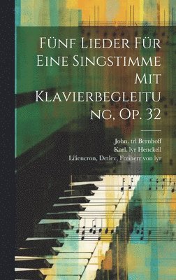 Fnf Lieder Fr Eine Singstimme Mit Klavierbegleitung, Op. 32 (inbunden)