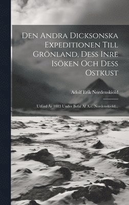 Den Andra Dicksonska Expeditionen Till Gr�nland, Dess Inre Is�ken Och Dess Ostkust (inbunden)