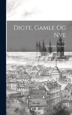 Digte, Gamle Og Nye (hftad)