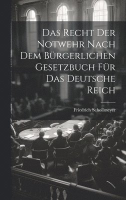 Recht Der Notwehr Nach Dem B�rgerlichen Gesetzbuch F�r Das Deutsche Reich (h�ftad)