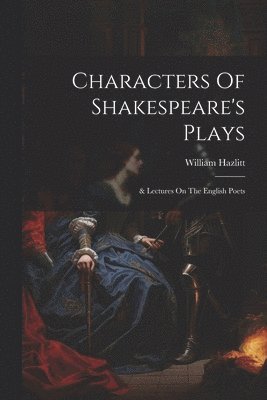 Characters Of Shakespeare's Plays (hftad)