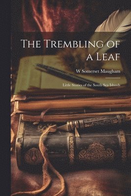 Trembling of a Leaf; Little Stories of the South Sea Islands (hftad)