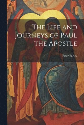 Life and Journeys of Paul the Apostle - Peter Parley - Häftad ...