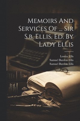Memoirs And Services Of ... Sir S.b. Ellis, Ed. By Lady Ellis (häftad)
