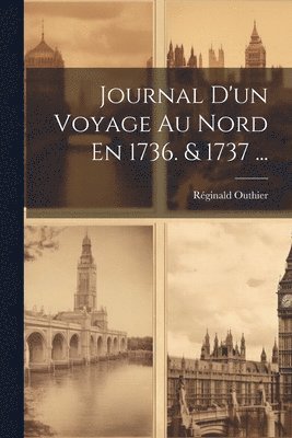 Journal D'un Voyage Au Nord En 1736. & 1737 ... (inbunden)