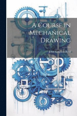 Course in Mechanical Drawing (inbunden)