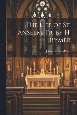 Life of St. Anselm, Tr. by H. Rymer (hftad)