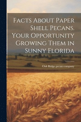 Facts About Paper Shell Pecans. Your Opportunity Growing Them in Sunny Florida (h�ftad)