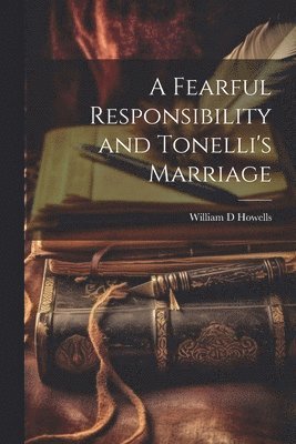 A Fearful Responsibility and Tonelli's Marriage (hftad)
