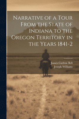 Narrative of a Tour From the State of Indiana to the Oregon Territory in the Years 1841-2 (inbunden)