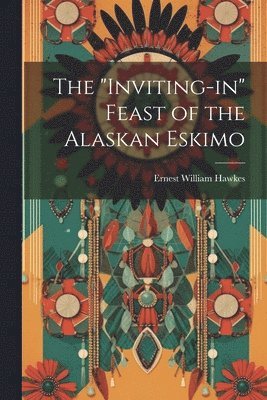 "Inviting-in" Feast of the Alaskan Eskimo (inbunden)