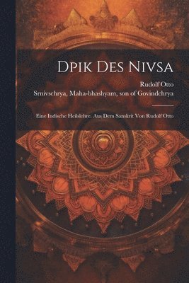 Dpik Des Nivsa; Eine Indische Heilslehre. Aus Dem Sanskrit Von Rudolf Otto (inbunden)