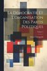 D�mocratie Et L'organisation Des Partis Politiques; Volume 2