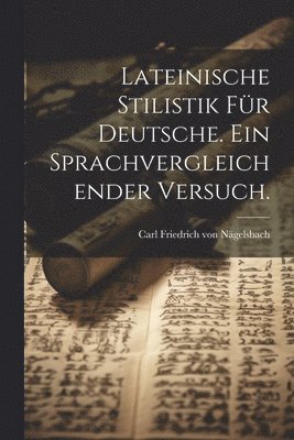 Lateinische Stilistik f�r Deutsche. Ein sprachvergleichender Versuch. (h�ftad)