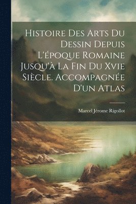 Histoire Des Arts Du Dessin Depuis L'époque Romaine Jusqu'à La Fin Du ...
